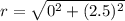 r=\sqrt{0^2+(2.5)^2}