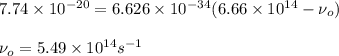 7.74\times 10^{-20}=6.626\times 10^{-34}(6.66\times 10^{14}-\nu_o)\\\\\nu_o=5.49\times 10^{14}s^{-1}