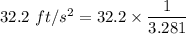 32.2\ ft/s^2=32.2\times \dfrac{1}{3.281}