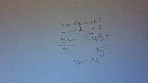 5m+2=47 what is the value of m