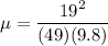 \displaystyle \mu =\frac{19^2}{(49)(9.8)}