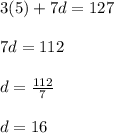 3(5)+7d=127\\\\7d=112\\\\d=\frac{112}{7}\\\\d=16