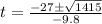 t=\frac{-27 \pm \sqrt{1415}}{-9.8}