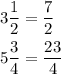 \begin{aligned}&3 \frac{1}{2}=\frac{7}{2}\\&5 \frac{3}{4}=\frac{23}{4}\end{aligned}
