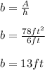 b=\frac{A}{h}\\\\b=\frac{78ft^{2}}{6ft}\\\\b=13ft