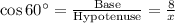 \cos 60^{\circ} = \frac{\textrm {Base}}{\textrm {Hypotenuse}} = \frac{8}{x}