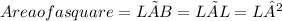 Area of a square = L × B = L × L = L²