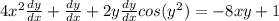 4x^2\frac{dy}{dx} +\frac{dy}{dx} +2y\frac{dy}{dx} cos(y^2)=-8xy+1
