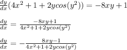 \frac{dy}{dx} (4x^2+1+2ycos(y^2))=-8xy+1\\\\\frac{dy}{dx}=\frac{-8xy+1}{ 4x^2+1+2ycos(y^2)}\\\\\frac{dy}{dx}=-\frac{8xy-1}{ 4x^2+1+2ycos(y^2)}