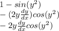 1-sin(y^2)\\-(2y\frac{dy}{dx}) cos(y^2)\\-2y\frac{dy}{dx} cos(y^2)
