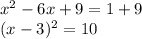 x^2 - 6x + 9 = 1 + 9\\(x -3)^2 = 10