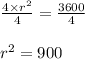 \frac{4\times r^2}{4}=\frac{3600}{4}\\\\r^2=900