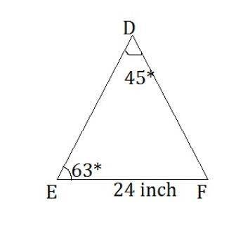 In triangle def measurement angle d = 45 degrees meausrement angle e = 63 degrees and ef = 24 inches