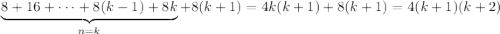 \underbrace{8+16+\cdots+8(k-1)+8k}_{n=k}+8(k+1)=4k(k+1)+8(k+1)=4(k+1)(k+2)