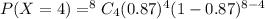 P(X=4)=^8C_4(0.87)^4(1-0.87)^{8-4}