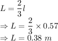 L=\dfrac{2}{3}l\\\Rightarrow L=\dfrac{2}{3}\times 0.57\\\Rightarrow L=0.38\ m
