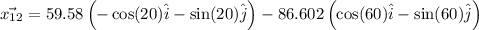 \vec{x_{12}}=59.58\left ( -\cos (20)\hat{i}-\sin (20)\hat{j}\right )-86.602\left ( \cos (60)\hat{i}-\sin (60)\hat{j}\right )