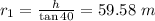 r_1=\frac{h}{\tan 40}=59.58\ m