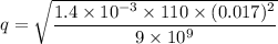 q=\sqrt{\dfrac{1.4\times 10^{-3}\times 110\times (0.017)^2}{9\times 10^9}}