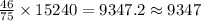 \frac {46}{75}\times 15240=9347.2\approx 9347