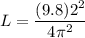 \displaystyle L =  \frac{(9.8)2^2}{4\pi^2}