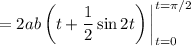 =2ab\left(t+\dfrac12\sin2t\right)\bigg|_{t=0}^{t=\pi/2}
