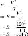 P=\dfrac{V^2}{R}\\\Rightarrow R=\dfrac{V^2}{P}\\\Rightarrow R=\dfrac{120^2}{100}\\\Rightarrow R=144\ \Omega
