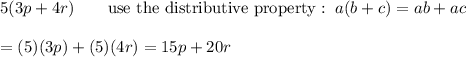 5(3p+4r)\qquad\text{use the distributive property}:\ a(b+c)=ab+ac\\\\=(5)(3p)+(5)(4r)=15p+20r