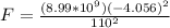 F = \frac{(8.99*10^9)(-4.056)^2}{110^2}