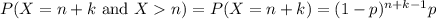 P(X=n+k\text{ and }Xn)=P(X=n+k)=(1-p)^{n+k-1}p