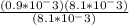 \frac{(0.9*10^-3)(8.1*10^-3)}{(8.1*10^-3)}