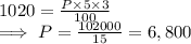 1020 = \frac{P \times 5 \times 3 }{100}\\\implies P = \frac{102000}{15}  = 6,800