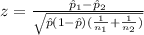 z=\frac{\hat p_{1}-\hat p_{2}}{\sqrt{\hat p (1-\hat p)(\frac{1}{n_{1}}+\frac{1}{n_{2}})}}
