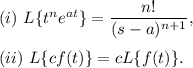 (i)~L\{t^ne^{at}\}=\dfrac{n!}{(s-a)^{n+1}},\\\\(ii)~L\{cf(t)\}=cL\{f(t)\}.