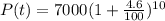 P(t)  =  7000(1+ \frac{4.6}{100})^{10}