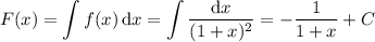 F(x)=\displaystyle\int f(x)\,\mathrm dx=\int\frac{\mathrm dx}{(1+x)^2}=-\frac1{1+x}+C