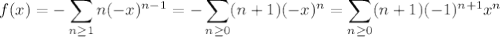 f(x)=-\displaystyle\sum_{n\ge1}n(-x)^{n-1}=-\sum_{n\ge0}(n+1)(-x)^n=\sum_{n\ge0}(n+1)(-1)^{n+1}x^n