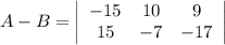 A-B=\left|\begin{array}{ccc}-15&10&9\\15&-7&-17\end{array}\right|