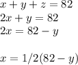 x+y+z=82\\2x+y=82\\2x=82-y\\\\x=1/2(82-y)