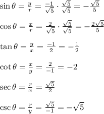\sin \theta  = \frac{y}r} = \frac{-1}{\sqrt{5}} \cdot \frac{\sqrt{5}}{\sqrt{5}} = -\frac{\sqrt{5}}{5}\\\\\cos \theta  = \frac{x}{r} = \frac{2}{\sqrt{5}} \cdot \frac{\sqrt{5}}{\sqrt{5}} = -\frac{2\sqrt{5}}{5} \\\\\tan \theta  = \frac{y}{x} = \frac{-1}{2} = -\frac{1}{2} \\\\\cot \theta  = \frac{x}{y} = \frac{2}{-1} = -2\\\\\sec \theta = \frac{r}{x} = \frac{\sqrt{5}}{2} \\\\\csc \theta = \frac{r}{y} = \frac{\sqrt{5}}{-1} = -\sqrt{5}