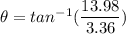 \theta =tan^{-1}(\dfrac{13.98}{3.36})