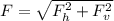 F = \sqrt{F_h^2+F_v^2}