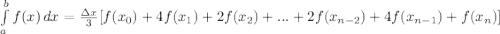 \int\limits^{b}_{a}{f(x)}\, dx=\frac{\Delta x}{3}[f(x_{0})+4f(x_{1})+2f(x_{2})+...+2f(x_{n-2})+4f(x_{n-1})+f(x_{n})]
