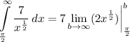 \displaystyle \int\limits^{\infty}_{\frac{\pi}{2}} {\frac{7}{x^{\frac{1}{2}}}} \, dx = 7\lim_{b \to \infty} (2x^{\frac{1}{2}}) \bigg| \limits^b_{\frac{\pi}{2}}