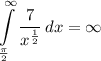 \displaystyle \int\limits^{\infty}_{\frac{\pi}{2}} {\frac{7}{x^{\frac{1}{2}}}} \, dx = \infty