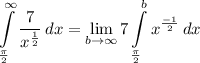 \displaystyle \int\limits^{\infty}_{\frac{\pi}{2}} {\frac{7}{x^{\frac{1}{2}}}} \, dx = \lim_{b \to \infty} 7\int\limits^b_{\frac{\pi}{2}} {x^{\frac{-1}{2}}} \, dx