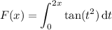 F(x)=\displaystyle\int_0^{2x}\tan(t^2)\,\mathrm dt