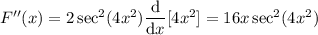 F''(x)=2\sec^2(4x^2)\dfrac{\mathrm d}{\mathrm dx}[4x^2]=16x\sec^2(4x^2)