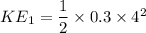 KE_1 = \dfrac{1}{2}\times 0.3\times 4^2