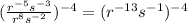 (\frac{r^{-5}s^{-3}}{r^8s^{-2}})^{-4}=(r^{-13}s^{-1})^{-4}